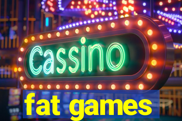 fat games